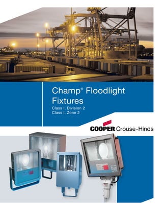 Champ®
Floodlight
Fixtures
Class I, Division 2
Class I, Zone 2
 