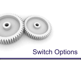 Switch Options
 