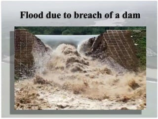 Flood due to breach of a dam
 