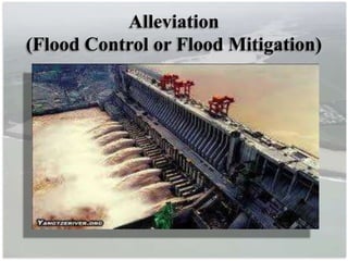 Alleviation
(Flood Control or Flood Mitigation)
 