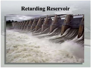 Retarding Reservoir
 