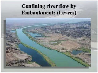 Confining river flow by
Embankments (Levees)
 