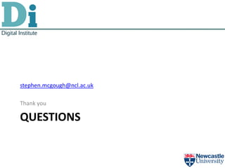 stephen.mcgough@ncl.ac.uk

Thank you

QUESTIONS
 