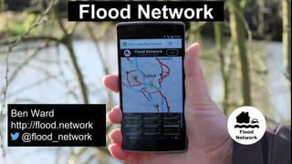 Ben Ward
http://flood.network
@flood_network
Flood Network
 