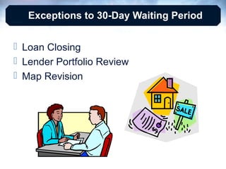 Exceptions to 30-Day Waiting Period
 Loan Closing
 Lender Portfolio Review
 Map Revision

 