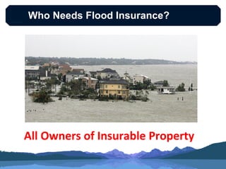 Who Needs Flood Insurance?

All Owners of Insurable Property

 