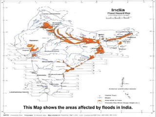 This Map shows the areas affected by floods in India.
 