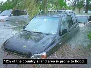 12% of the country’s land area is prone to flood.
 