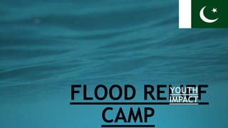 FLOOD RELIEF
CAMP
YOUTH
IMPACT
 