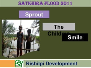 Satkhira Flood 2011 Sprout The Children Smile Rishilpi Development Project 
