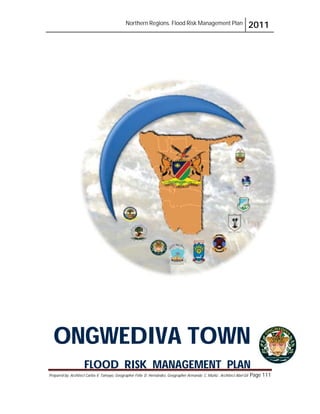 Northern Regions. Flood Risk Management Plan 2011
Prepared by: Architect Carlos V. Tamayo, Geographer Félix D. Hernández, Geographer Armando C. Muñiz , Architect Abel Gil Page 111
ONGWEDIVA TOWN
FLOOD RISK MANAGEMENT PLAN
 