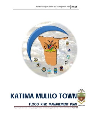 Northern Regions. Flood Risk Management Plan 2011
Prepared by: Architect Carlos V. Tamayo, Geographer Félix D. Hernández, Geographer Armando C. Muñiz , Architect Abel Gil Page 185
KATIMA MULILO TOWN
FLOOD RISK MANAGEMENT PLAN
 