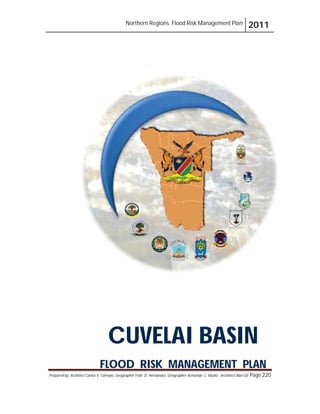 Northern Regions. Flood Risk Management Plan 2011
Prepared by: Architect Carlos V. Tamayo, Geographer Félix D. Hernández, Geographer Armando C. Muñiz , Architect Abel Gil Page 220
CUVELAI BASIN
FLOOD RISK MANAGEMENT PLAN
 