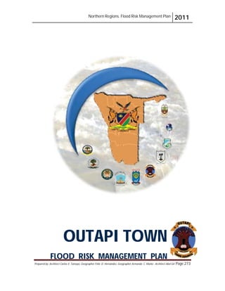 Northern Regions. Flood Risk Management Plan 2011
Prepared by: Architect Carlos V. Tamayo, Geographer Félix D. Hernández, Geographer Armando C. Muñiz , Architect Abel Gil Page 273
OUTAPI TOWN
FLOOD RISK MANAGEMENT PLAN
 