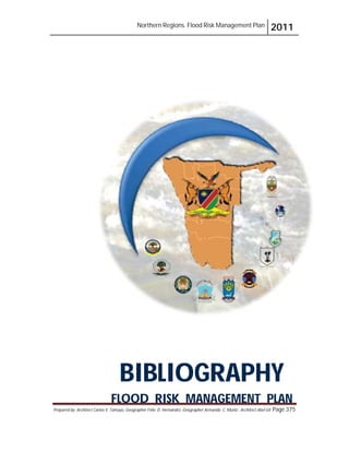 Northern Regions. Flood Risk Management Plan 2011
Prepared by: Architect Carlos V. Tamayo, Geographer Félix D. Hernández, Geographer Armando C. Muñiz , Architect Abel Gil Page 375
BIBLIOGRAPHY
FLOOD RISK MANAGEMENT PLAN
 
