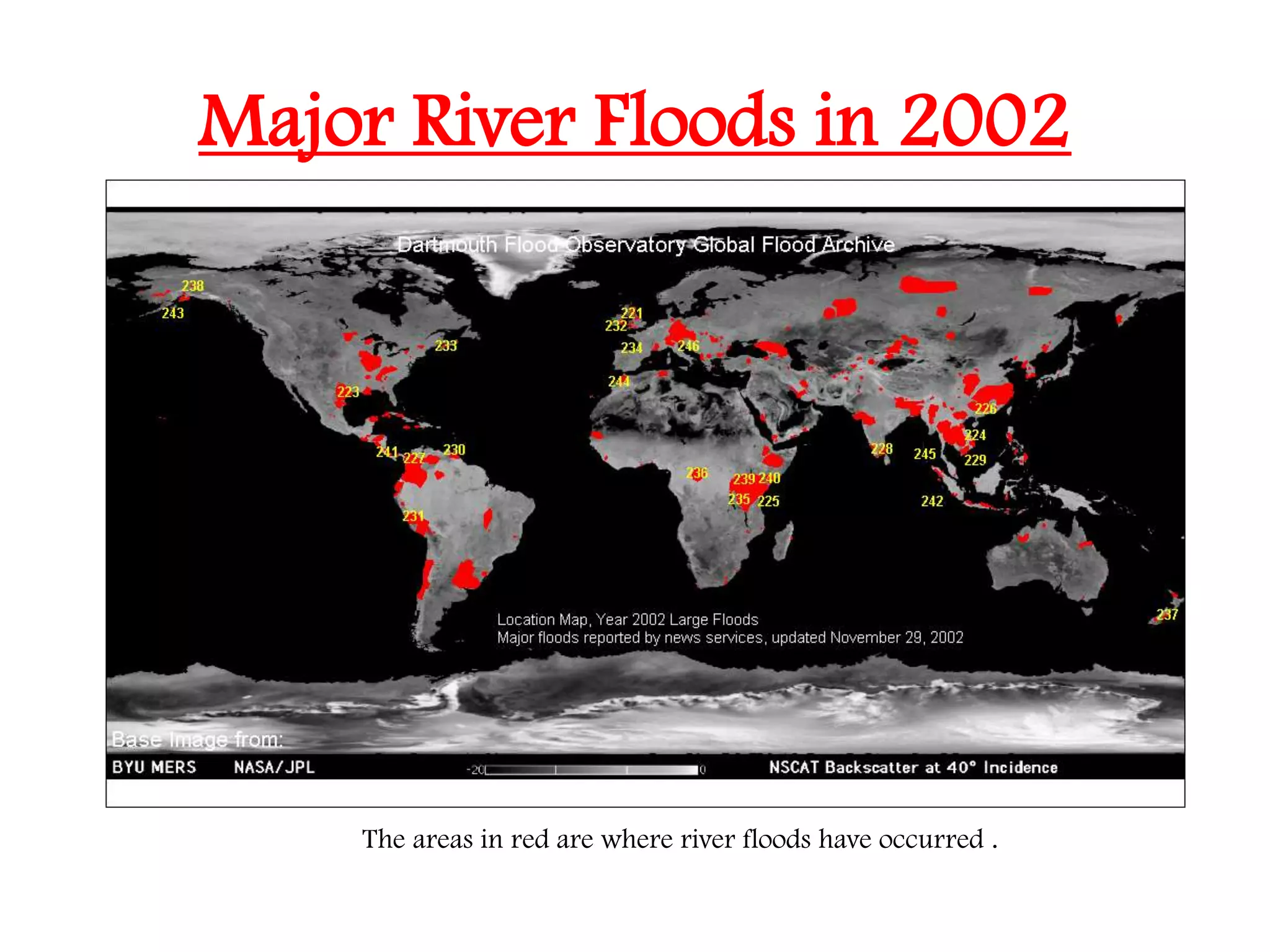 Major River Floods in 2002
The areas in red are where river floods have occurred .
 