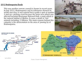 2012 Brahmaputra floods
This was another sorrow caused to Assam in recent years.
In July 2012, Brahmaputra and its tributa...