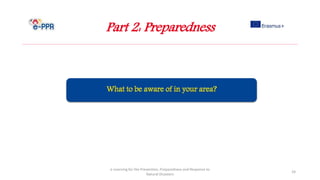 Part 2: Preparedness
e-Learning for the Prevention, Preparedness and Response to
Natural Disasters
24
 