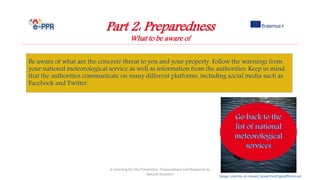 Image courtesy of coward_lionat FreeDigitalPhotos.net
Part 2: Preparedness
What to be aware of
Be aware of what are the concrete threat to you and your property. Follow the warnings from
your national meteorological service as well as information from the authorities. Keep in mind
that the authorities communicate on many different platforms, including social media such as
Facebook and Twitter.
e-Learning for the Prevention, Preparedness and Response to
Natural Disasters
 