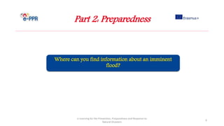 Part 2: Preparedness
e-Learning for the Prevention, Preparedness and Response to
Natural Disasters
6
 