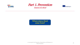 Part 1: Prevention
Sources of a flood
e-Learning for the Prevention, Preparedness and Response to
Natural Disasters
28
 