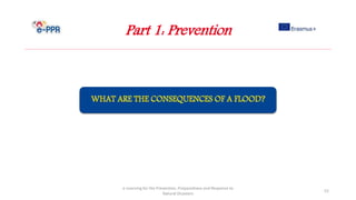 Part 1: Prevention
e-Learning for the Prevention, Preparedness and Response to
Natural Disasters
52
 