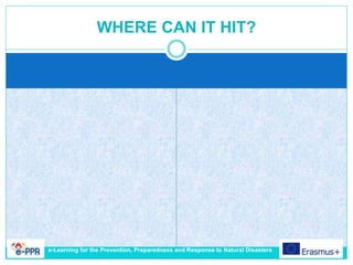 WHERE CAN IT HIT?
e-Learning for the Prevention, Preparedness and Response to Natural Disasters
 