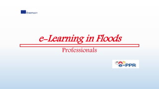 e-Learning in Floods
Professionals
 