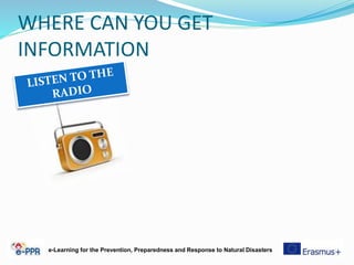 WHERE CAN YOU GET
INFORMATION
e-Learning for the Prevention, Preparedness and Response to Natural Disasters
 