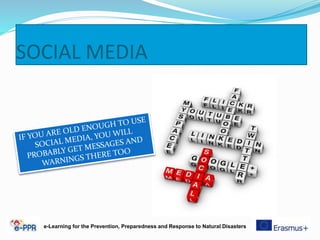 SOCIAL MEDIA
e-Learning for the Prevention, Preparedness and Response to Natural Disasters
 
