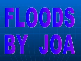 FLOODS BY  JOA 