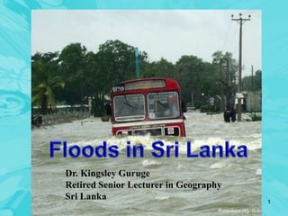 1
Dr. Kingsley Guruge
Retired Senior Lecturer in Geography
Sri Lanka
 