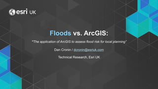 • Click to edit Master text styles
- Second level
- Third level Floods vs. ArcGIS:
“The application of ArcGIS to assess flood risk for local planning”
Dan Cronin / dcronin@esriuk.com
Technical Research, Esri UK
 