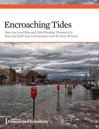 Encroaching Tides 
How Sea Level Rise and Tidal Flooding Threaten U.S. 
East and Gulf Coast Communities over the Next 30 Years 
 