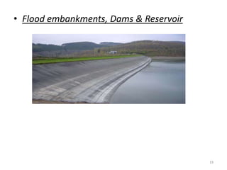 • Flood embankments, Dams & Reservoir
19
 