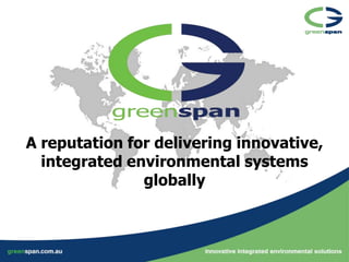 A reputation for delivering innovative,
  integrated environmental systems
               globally
 