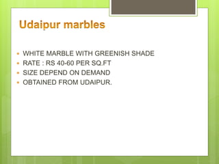  WHITE MARBLE WITH GREENISH SHADE
 RATE : RS 40-60 PER SQ.FT
 SIZE DEPEND ON DEMAND
 OBTAINED FROM UDAIPUR.
 