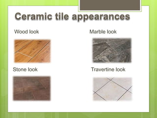 Wood look Marble look
Stone look Travertine look
 