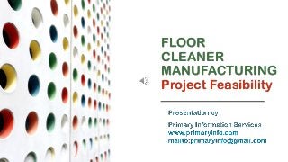 FLOOR
CLEANER
MANUFACTURING
Project Feasibility
 