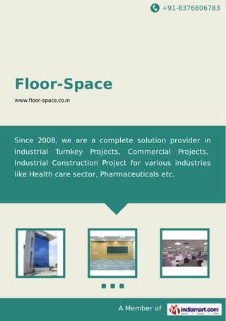 +91-8376806783

Floor-Space
www.floor-space.co.in

Since 2008, we are a complete solution provider in
Industrial

Turnkey

Projects,

Commercial

Projects,

Industrial Construction Project for various industries
like Health care sector, Pharmaceuticals etc.

A Member of

 
