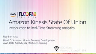 © 2018, Amazon Web Services, Inc. or its Affiliates. All rights reserved.
SSID: Guest
Password: Cube@11999
Amazon Kinesis State Of Union
Introduction to Real-Time Streaming Analytics
Roy Ben-Alta,
Head Of Amazon Kinesis Business Development
AWS Data Analytics & Machine Learning
 