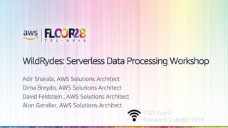 © 2018, Amazon Web Services, Inc. or its Affiliates. All rights reserved.
SSID: Guest
Password: Cube@11999
WildRydes: Serverless Data Processing Workshop
Adir Sharabi, AWS Solutions Architect
Dima Breydo, AWS Solutions Architect
David Feldstein , AWS Solutions Architect
Alon Gendler, AWS Solutions Architect
 