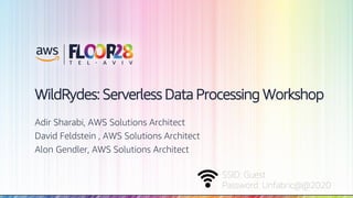 © 2018, Amazon Web Services, Inc. or its Affiliates. All rights reserved.
SSID: Guest
Password: Unfabric@@2020
WildRydes: Serverless Data Processing Workshop
Adir Sharabi, AWS Solutions Architect
David Feldstein , AWS Solutions Architect
Alon Gendler, AWS Solutions Architect
 
