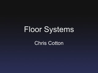 Floor Systems Chris Cotton 