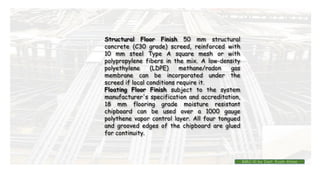 Structural Floor Finish 50 mm structural
concrete (C30 grade) screed, reinforced with
10 mm steel Type A square mesh or with
polypropylene fibers in the mix. A low-density
polyethylene (LDPE) methane/radon gas
membrane can be incorporated under the
screed if local conditions require it.
Floating Floor Finish subject to the system
manufacturer's specification and accreditation,
18 mm flooring grade moisture resistant
chipboard can be used over a 1000 gauge
polythene vapor control layer. All four tongued
and grooved edges of the chipboard are glued
for continuity.
BMC-lll by Inst. Eyob Alene
 