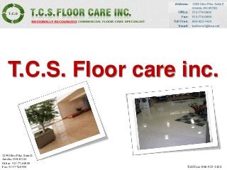 T.C.S. Floor care inc.


1299 Ohio Pike, Suite E
Amelia, OH 45102.
Office: 513-774-0800
Fax: 513-774-0950         Toll Free: 866-923-1424
 