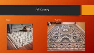Soft Covering
Rugs Carpet
 