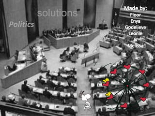 solutions Made by: Floor Enya Godelieve Leonie & Melissa Politics 