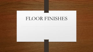 FLOOR FINISHES
 