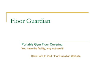 Floor Guardian Portable Gym Floor Covering You have the facility, why not use it! Click Here to Visit Floor Guardian Website 
